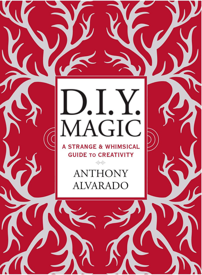 DIY Magic : A Strange and Whimsical Guide to Creativity